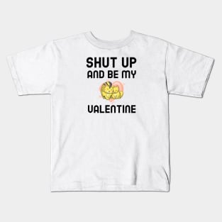 Shut Up And Be My Valentine Kids T-Shirt